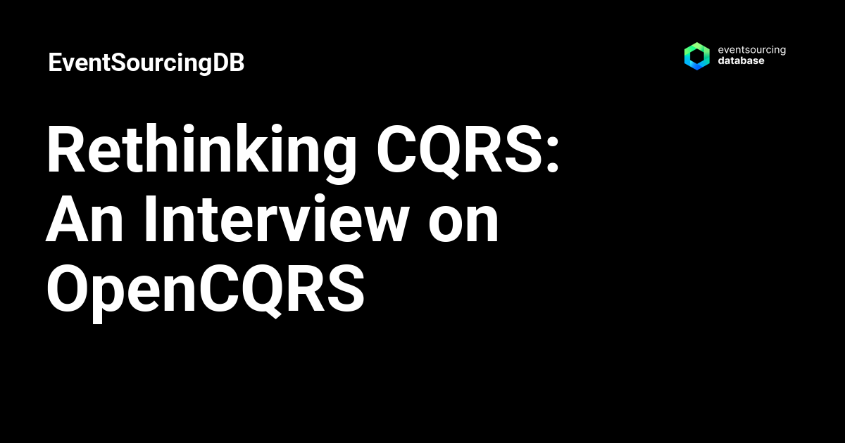 Rethinking CQRS: An Interview on OpenCQRS